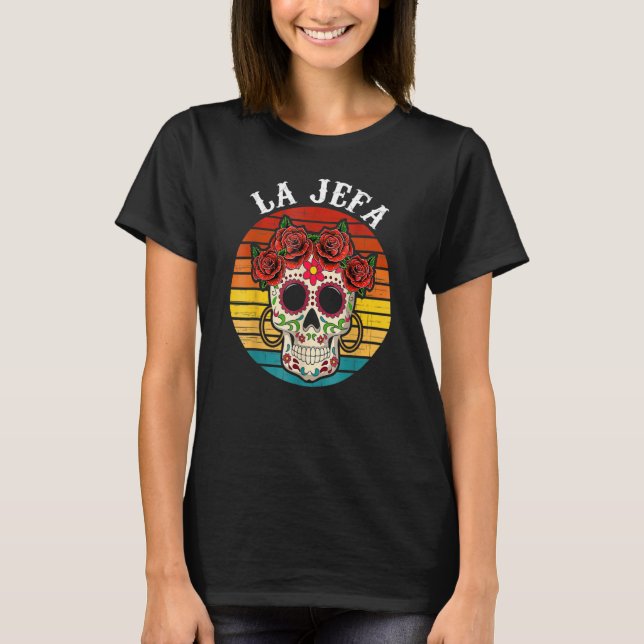 La Jefa Sugar Skull Mexican Dia De Los Muertos Dea T Shirt (Framsida)