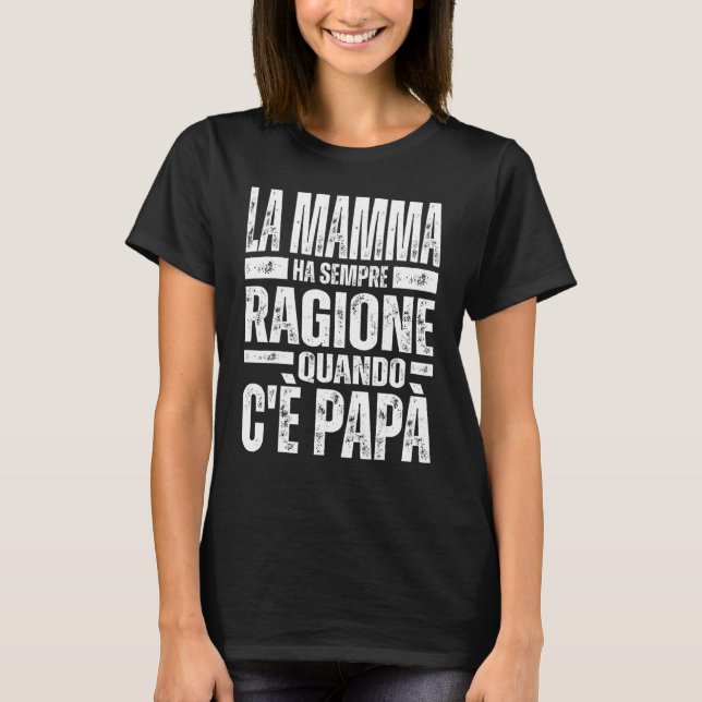 La mor Ha Sempre Ragione Quando C'è Papà T Shirt (Framsida)