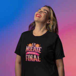 La Muerte No Es El Final - Día de los Muertos T Shirt
