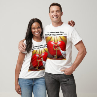 LA PREGHIERA è LA CHIAVE CHE APRE TUTTO! T Shirt