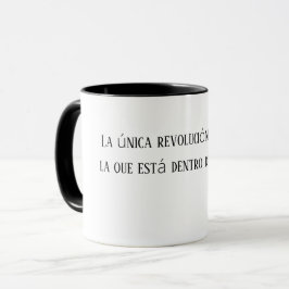 La única revolución posible es la que está dentro  mugg