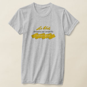 La Vida Debería ser Amarilla Amar-y-Ya Funny Kär T Shirt