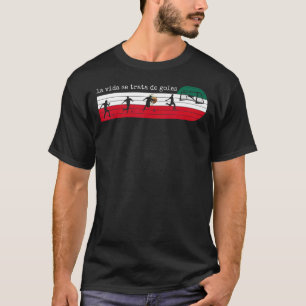 La Vida Se Trata De Goles Mexikanska golesockare T Shirt