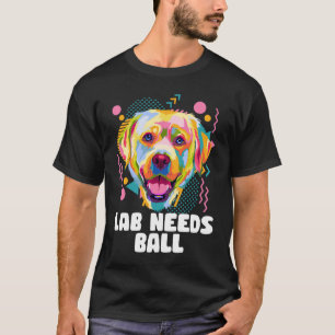 Lab behöver Boll Hund Theme Humor Hund Tass T Shirt