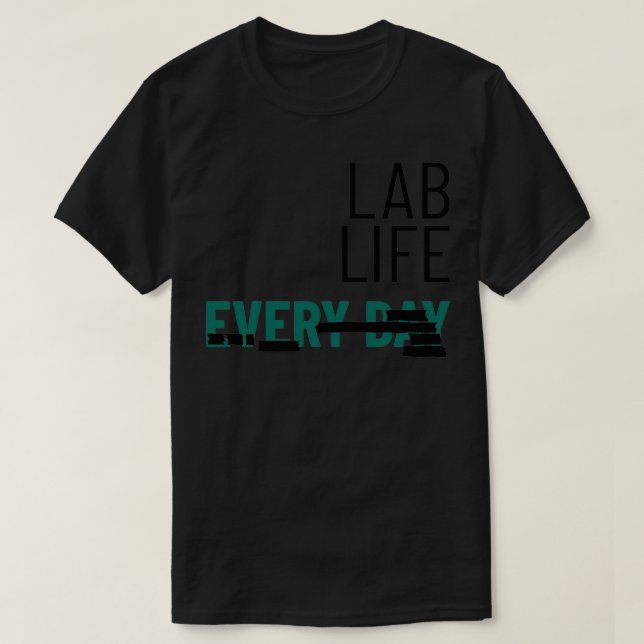 Lab Life Varje dag T Shirt (Design framsida)