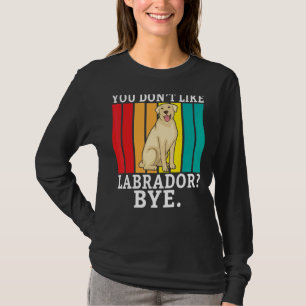 Lab Retriever du inte gillar Labrador Adjö Labrado T Shirt