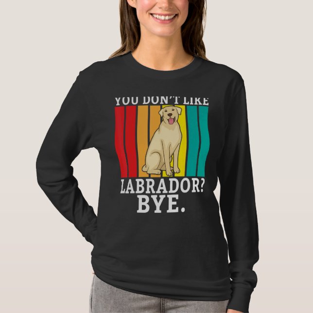Lab Retriever du inte gillar Labrador Adjö Labrado T Shirt (Framsida)