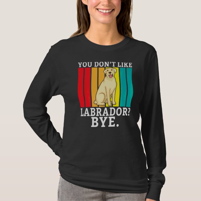 Lab Retriever du inte gillar Labrador Adjö Labrado T Shirt (Framsida)