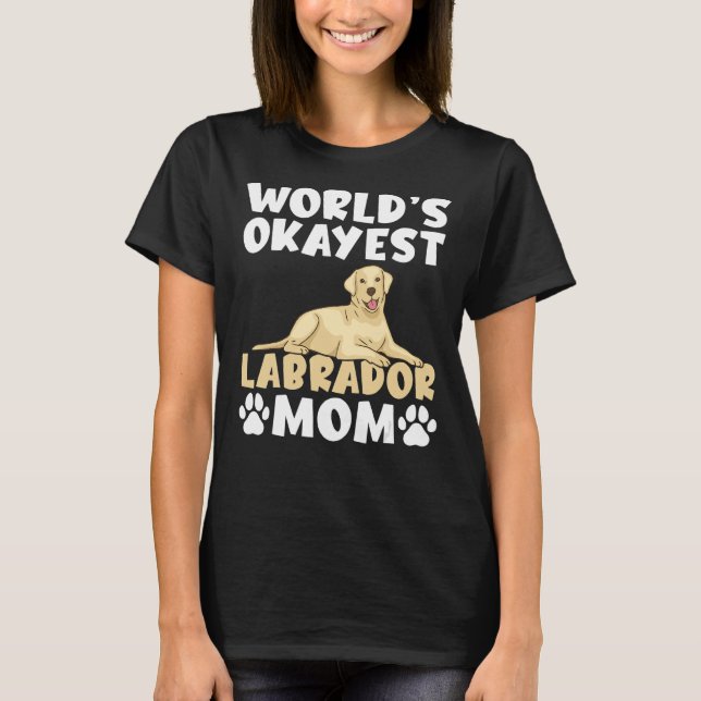 Lab Retriever Worlds Okayest Labrador Mamma T Shirt (Framsida)