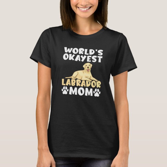 Lab Retriever Worlds Okayest Labrador Mamma T Shirt (Framsida)