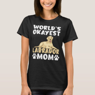 Lab Retriever Worlds Okayest Labrador Mamma T Shirt