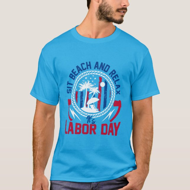 Labor Day - Sit, Beach and Relax it’s Labor Day  T Shirt (Framsida)