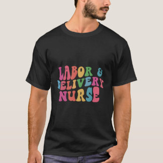 Labor Delivery Nurse T Shirt