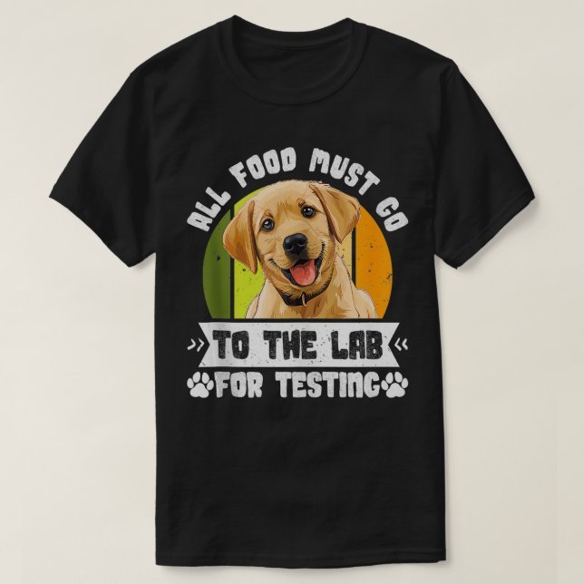 Labrador Hundar ALLA LIVSMEDEL MÅSTE GÅ TILL LAB T T Shirt (Design framsida)