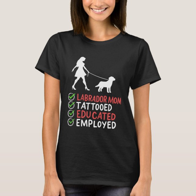 Labrador Mom Tattooed Educated Employed Dog  Appar T Shirt (Framsida)
