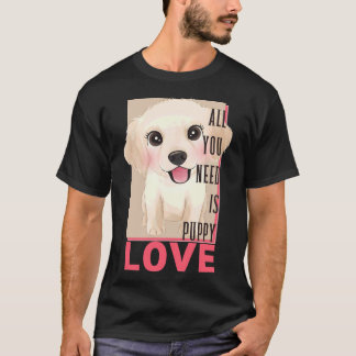 Labrador Retriever Allt du behöver är valp Kärlek T Shirt