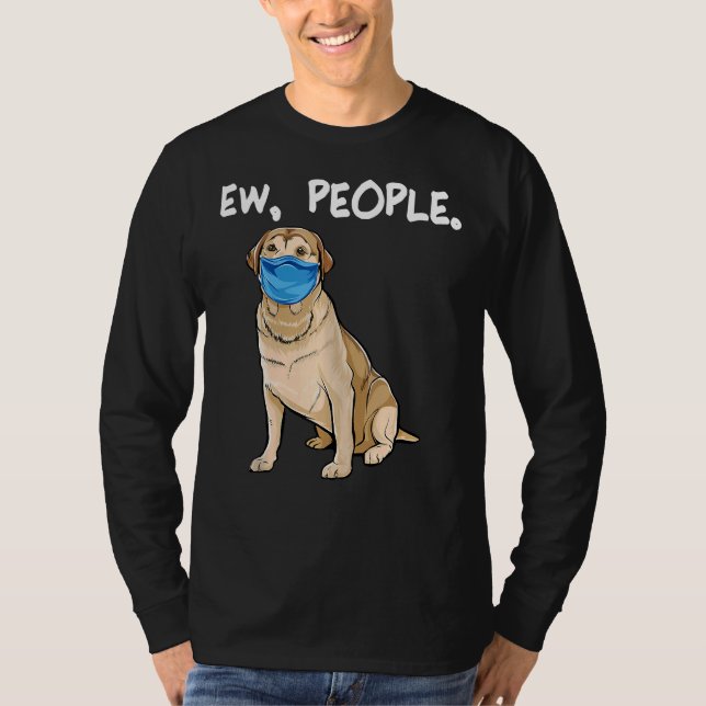 Labrador Retriever Ew People Hund Wearing Ansikte  T Shirt (Framsida)