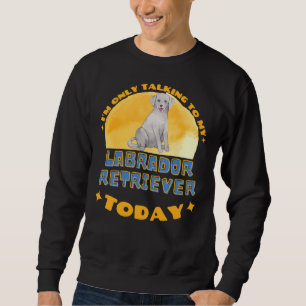 Labrador Retriever jag bara pratar med min Hund Lång Ärmad Tröja