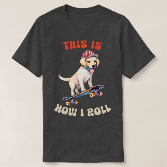 Labrador Retriever Så här rullar jag T Shirt (Design framsida)