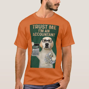 LABRADOR RETRIEVER TRUST ME Ix27M AN ACCOUNTANT VI T Shirt