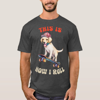 Labrador Så här rullar jag T Shirt