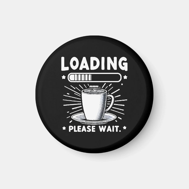 Laddar vänligen vänta på kaffe rolig kaffeälskare magnet (Framsidan)