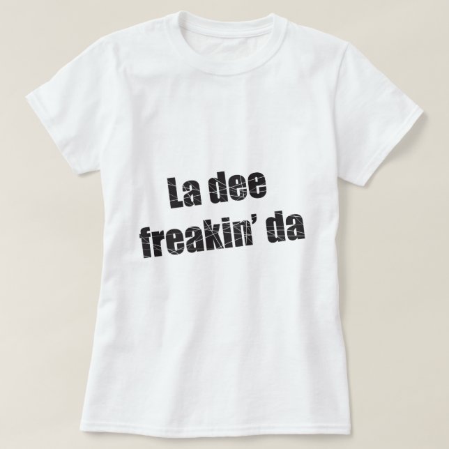 Ladeefreakin da t shirt (Design framsida)