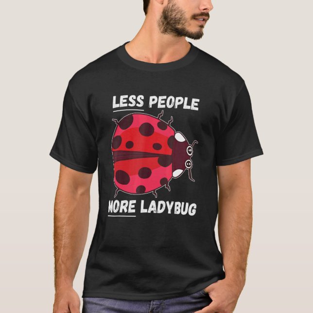 Ladybug less People More Ladybug Insekt Ladybug T Shirt (Framsida)