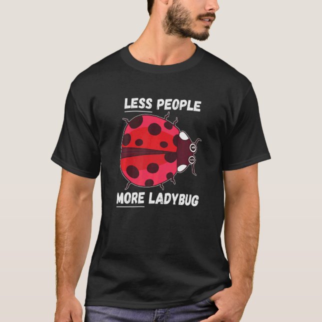 Ladybug less People More Ladybug Insekt Ladybug T Shirt (Framsida)