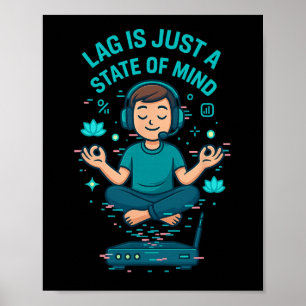 Lag är bara ett sinnestillstånd Rolig gamerdesign  Poster