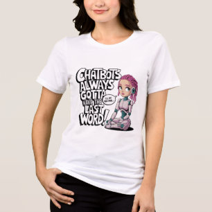 Laga Chatbot-medlemmar har alltid sista Ord T Shirt