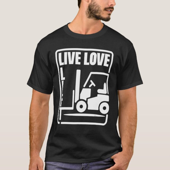 Lagerställe Forklift operator Live Kärlek Hiss For T Shirt (Framsida)