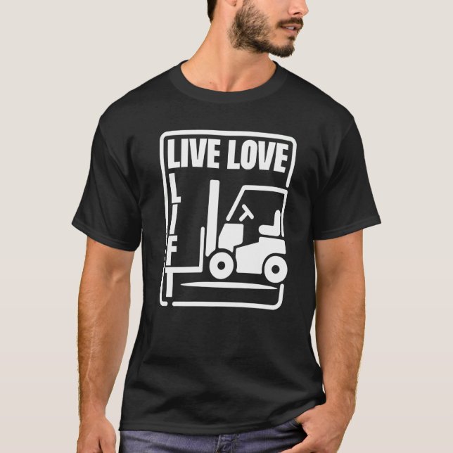 Lagerställe Forklift operator Live Kärlek Hiss For T Shirt (Framsida)