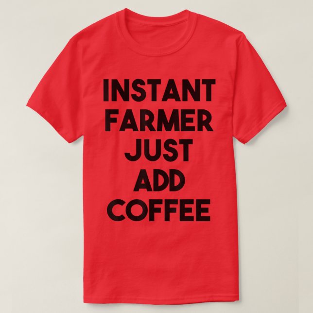 Lägg bara till kaffe för omedelbar odling t shirt (Design framsida)