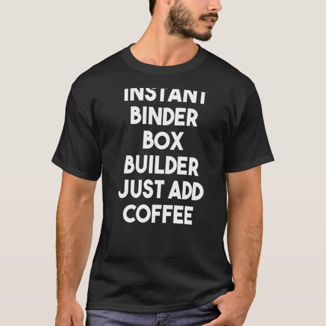 Lägg bara till kaffe i Binder Box Builder T Shirt (Framsida)