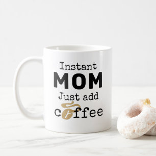 Lägg bara till kaffe i Mamma omedelbart Kaffemugg