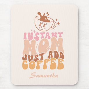 Lägg bara till kaffe i Mamma omedelbart Musmatta