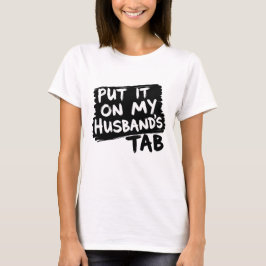 Lägg den på min Make Tab - Lustigt dams Sarcasm T Shirt