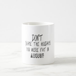 Lägg inte skulden på Helgdagarna du var tjock i Kaffemugg