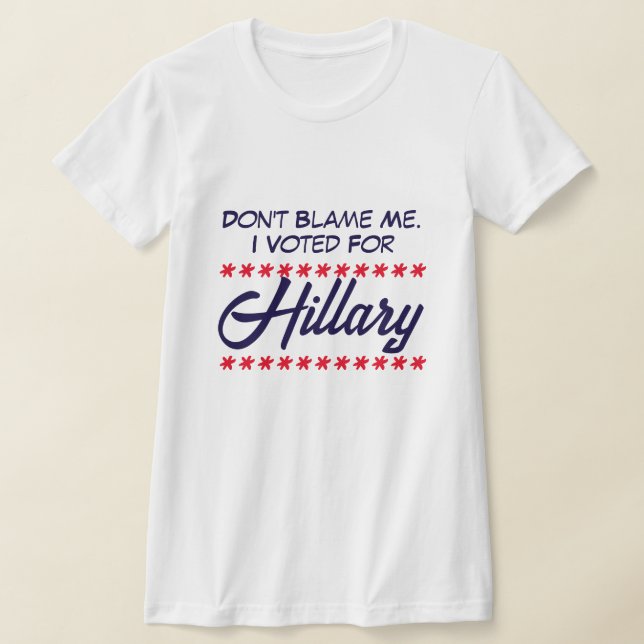 "Lägg inte skulden på mig. Jag röstade för Hillary T Shirt (Laydown)