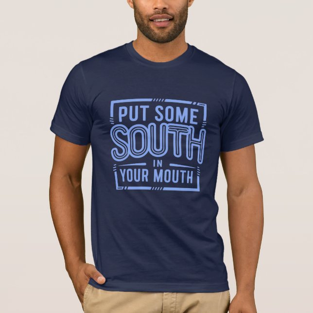 Lägg lite söderut i munnen t shirt (Framsida)