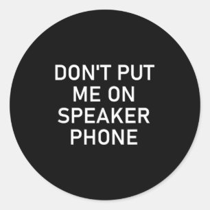 Lägg mig inte på högtalartelefon, rolig skämt, sar runt klistermärke