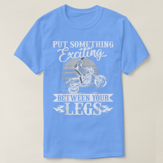Lägg något spännande mellan din Ben - Motorcy T Shirt (Design framsida)