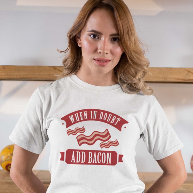 Lägg till Bacon i tveksamma fall T Shirt (Skapare uppladdad)