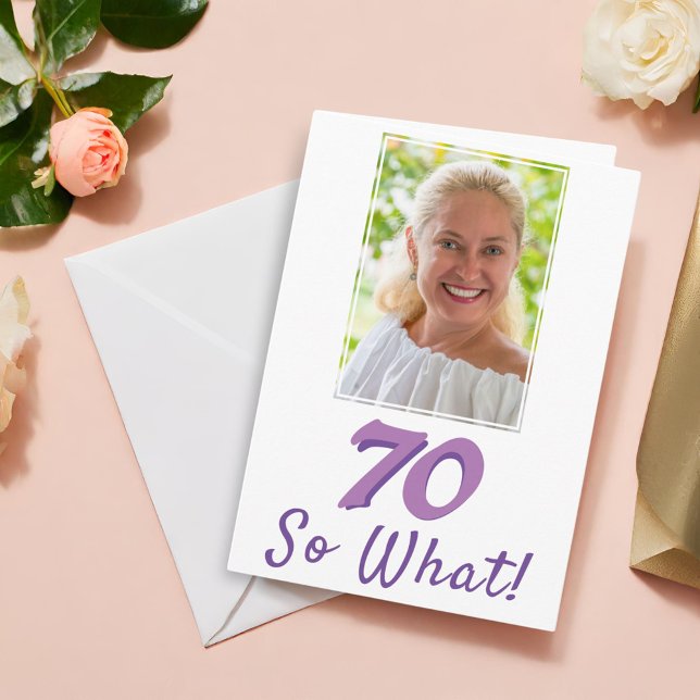 Lägg till ett foto 70 Så vad Positiv 70-årsdag Kort (Skapare uppladdad)