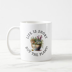 Lägg till namn, text - Livet är kort, köp växten! Kaffemugg