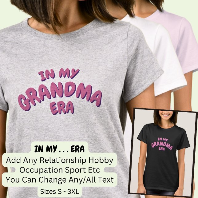 Lägg till Ord I MIN Anpassningsbar GRANDMA ERA T Shirt (Skapare uppladdad)