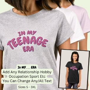 Lägg till Ord I MIN Anpassningsbar TEENAGE ERA T Shirt
