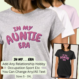 Lägg till Ord I MY Anpassningsbar AUNTIE ERA T Shirt