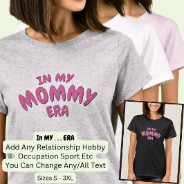 Lägg till Ord I MY Anpassningsbar MAMMA ERA T Shirt